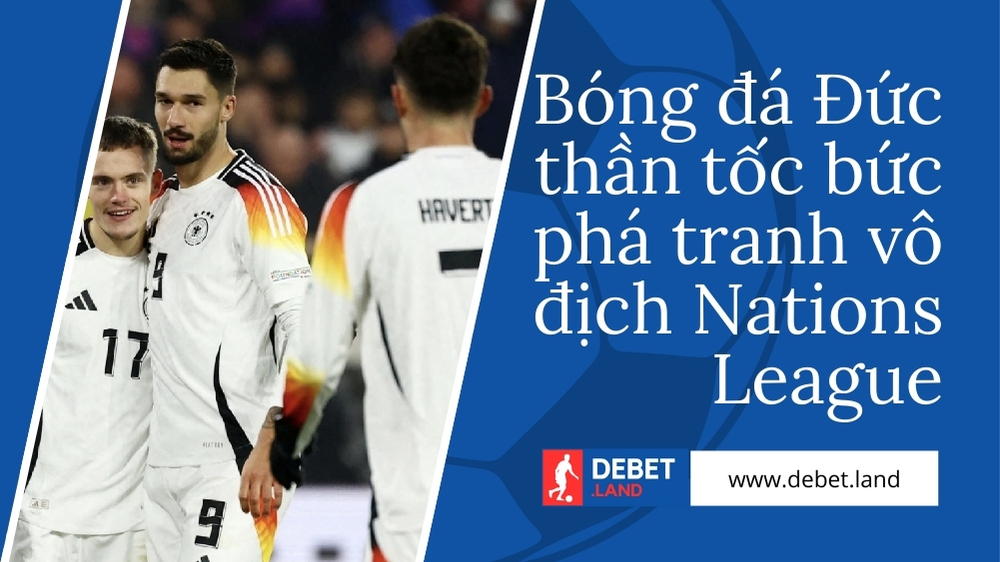 Bóng đá Đức thần tốc độ phá tranh vô địch Nations League